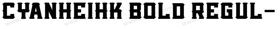 CYanHeiHK Bold Regul字体转换